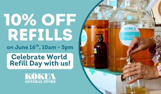 Refill Day Celebrate World Refill Day at Kōkua General Store - Kokua Hawaii Foundation
